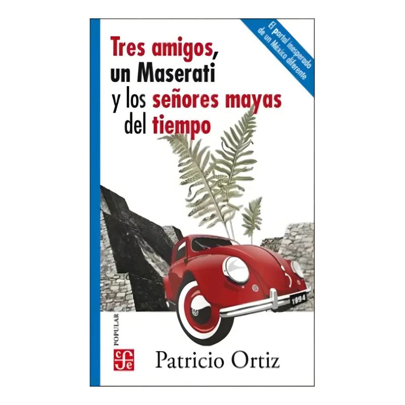TRES AMIGOS, UN MASERATI Y LOS SEÑORES MAYAS DEL TIEMPO (Nuevo)
