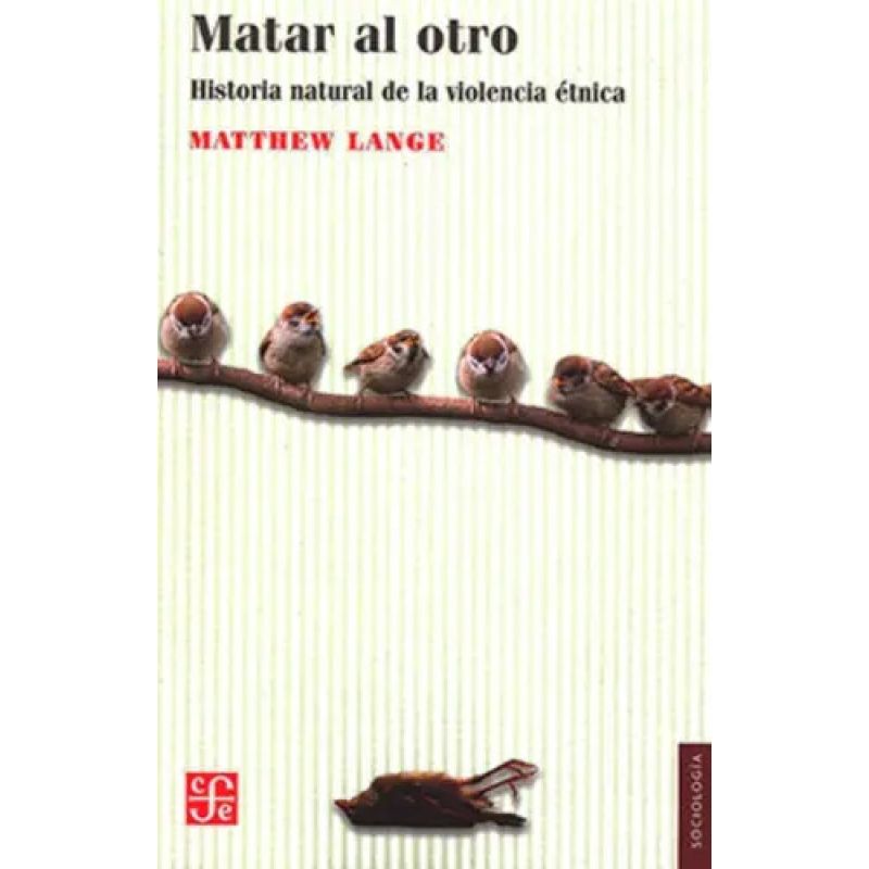 MATAR AL OTRO - UNA HISTORIA NATURAL DE LA VIOLENCIA ETNICA (Nuevo)