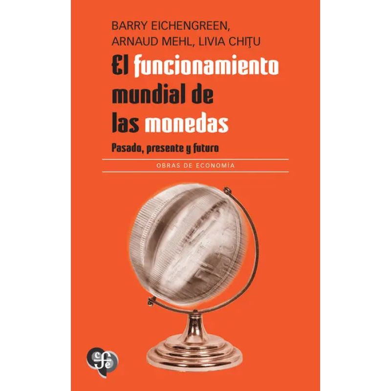 FUNCIONAMIENTO MUNDIAL DE LAS MONEDAS, EL - PASADO, PRESENTE Y FUTURO
