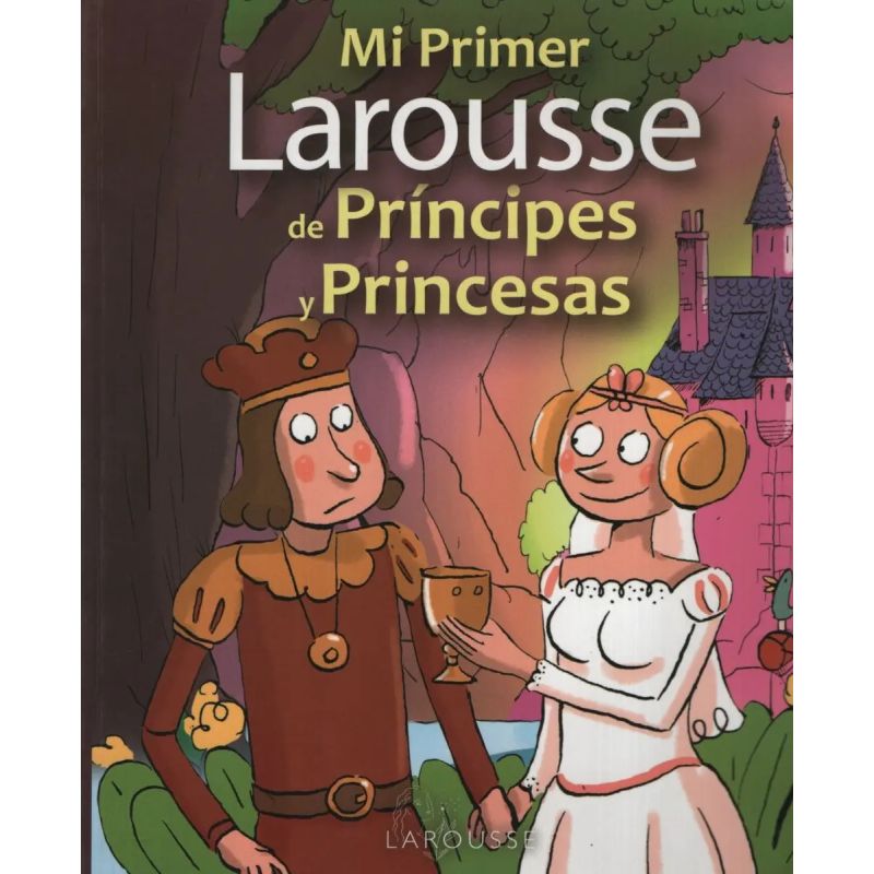 MI PRIMER LAROUSSE DE PRINCIPES Y PRINCESAS (Nuevo)