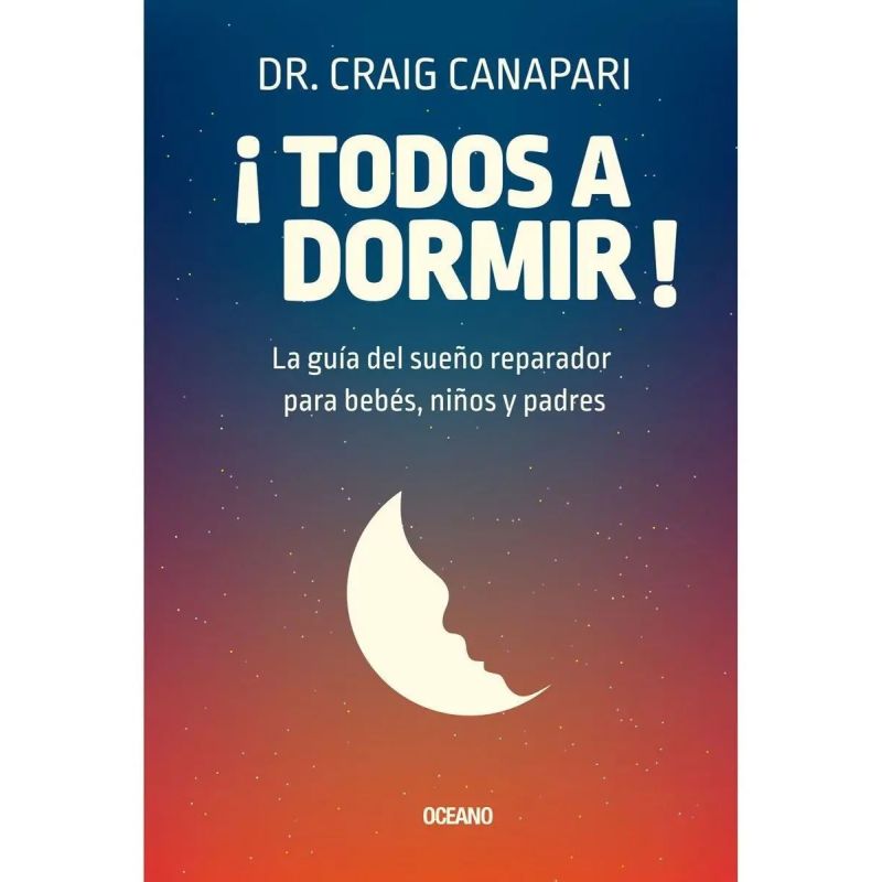 TODOS A DORMIR! LA GUIA DEL SUEÑO REPARADOR PARA BEBES, NIÑOS Y PADRES (Nuevo)