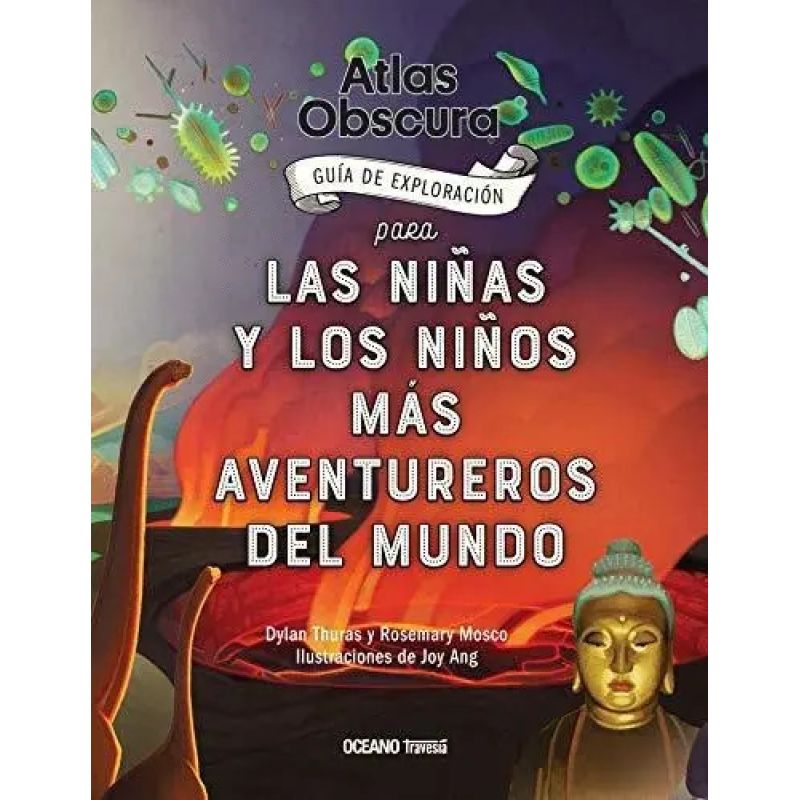ATLAS OBSCURA - GUIA DE EXPLORACION PARA LAS NIÑAS Y LOS NIÑOS MAS AVENTUREROS DEL MUNDO (Nuevo)