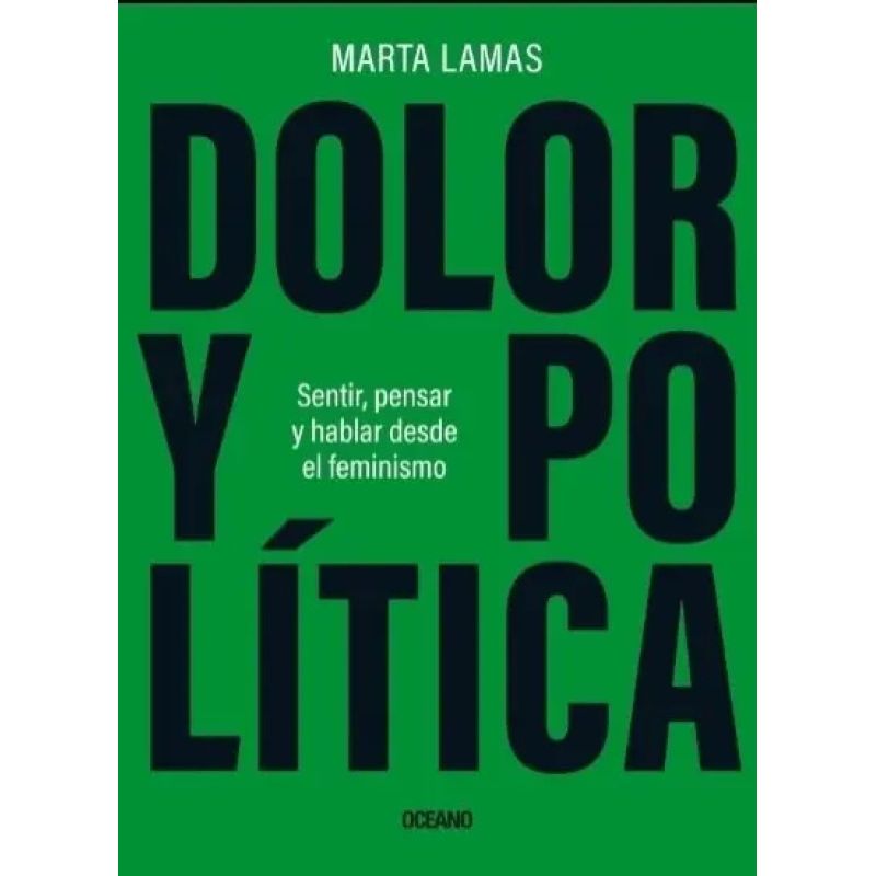 DOLOR Y POLITICA - SENTIR PENSAR Y HABLAR DESDE EL FEMINISMO (Nuevo)