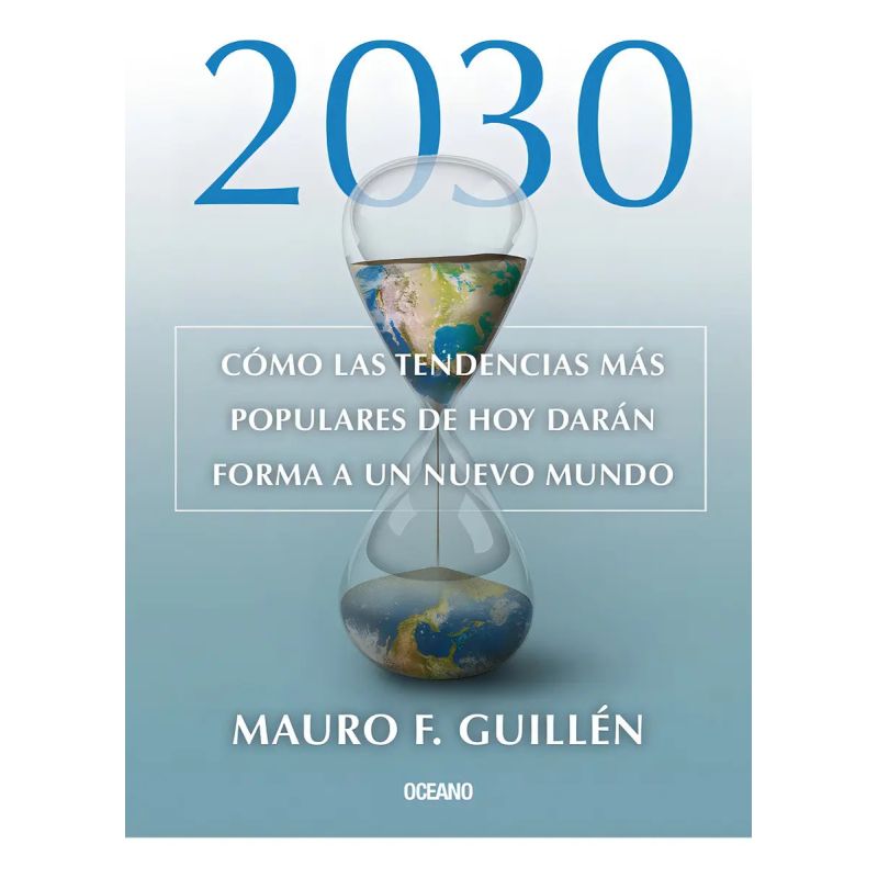 2030. COMO LAS TENDENCIAS MAS POPULARES DE HOY DARAN FORMA A UN NUEVO MUNDO (Nuevo)