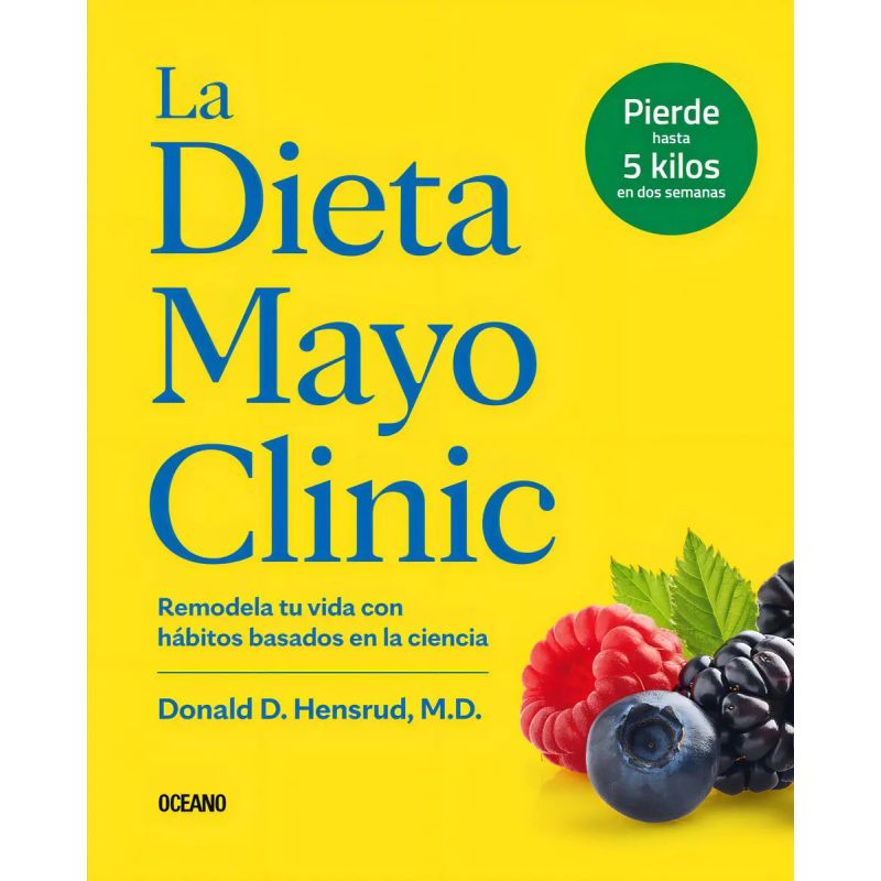 DIETA MAYO CLINIC, LA - REMODELA TU VIDA CON HABITOS BASADOS EN LA CIENCIA (Nuevo)