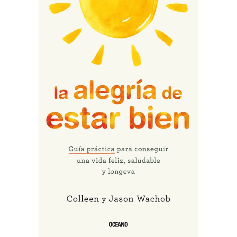 ALEGRIA DE ESTAR BIEN, LA - GUIA PRACTICA PARA CONSEGUIR UNA VIDA FELIZ, SALUDABLE Y LONGEVA (Nuevo) - Miniatura 2