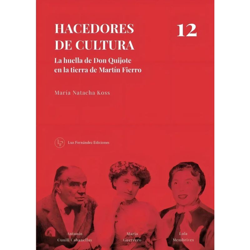 HACEDORES DE CULTURA 12 - LA HUELLA DE DON QUIJOTE EN LA TIERRA DE MARTIN FIERRO (Nuevo)