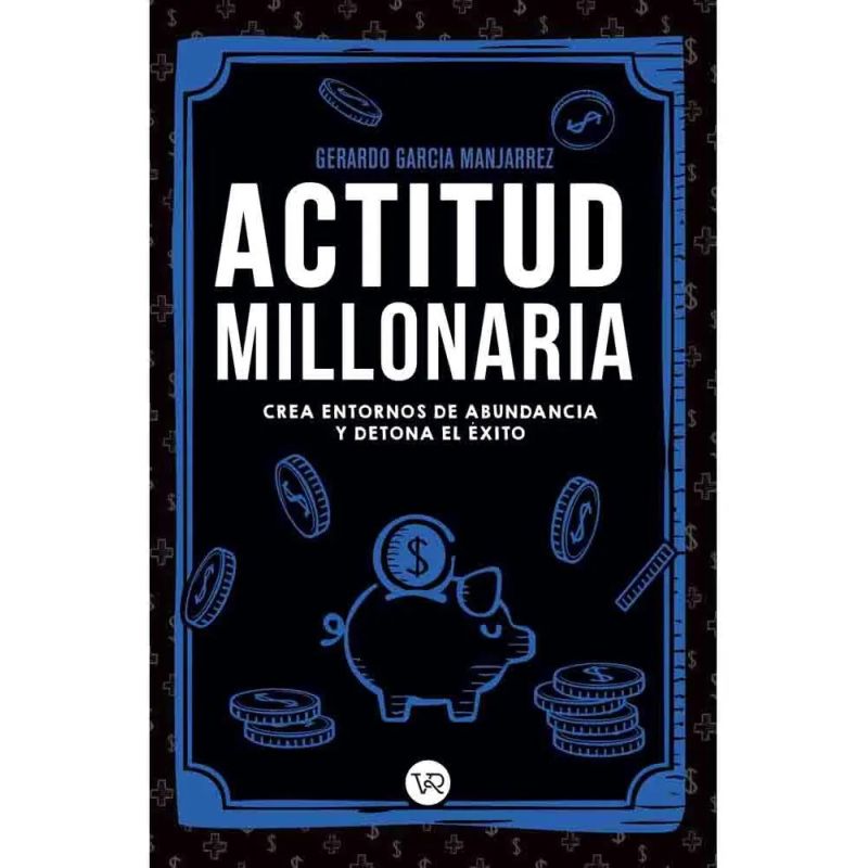 ACTITUD MILLONARIA - CREA ENTORNOS DE ABUNDANCIA Y DETONA EL EXITO (Nuevo)