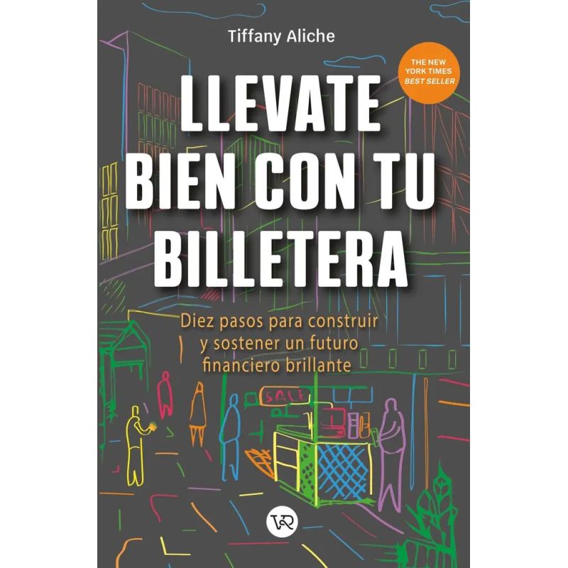 LLEVATE BIEN CON TU BILLETERA - DIEZ PASOS PARA CONSTRUIR Y SOSTENER UN FUTURO FINANCIERO BRILLANTE (Nuevo)