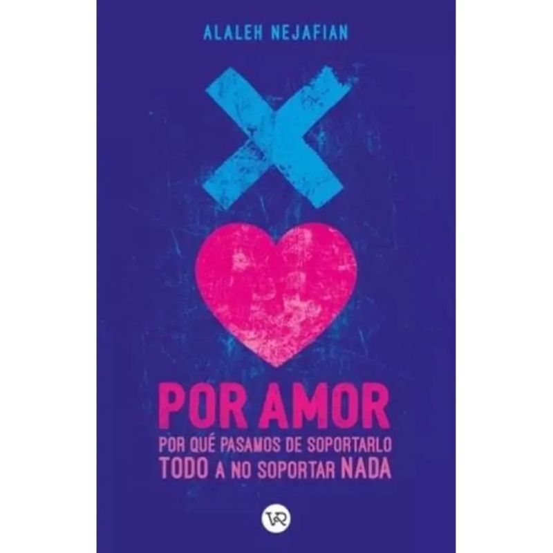 POR AMOR - POR QUE PASAMOS DE SOPORTARLO TODO A NO SOPORTAR NADA (Nuevo)