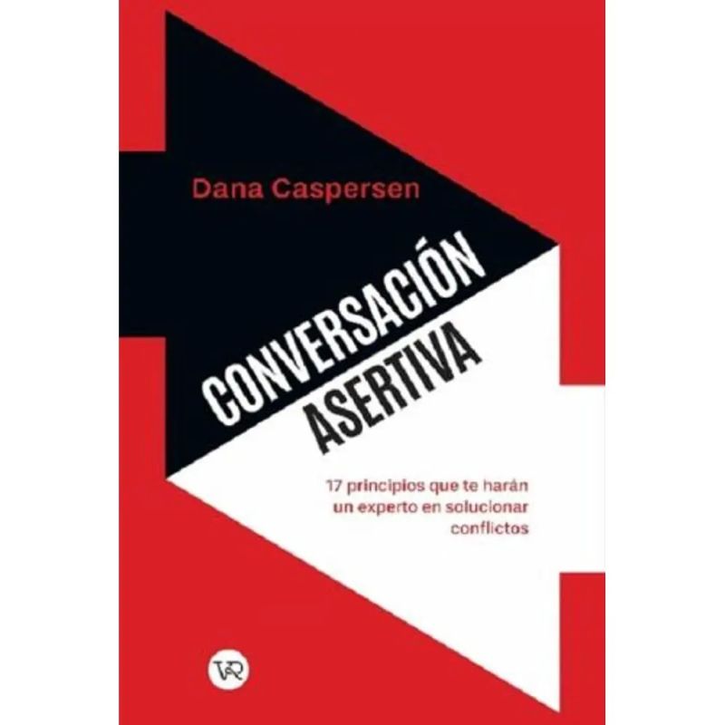 CONVERSACION ASERTIVA - 17 PRINCIPIOS QUE TE HARAN UN EXPERTO EN SOLUCIONAR CONFLICTOS