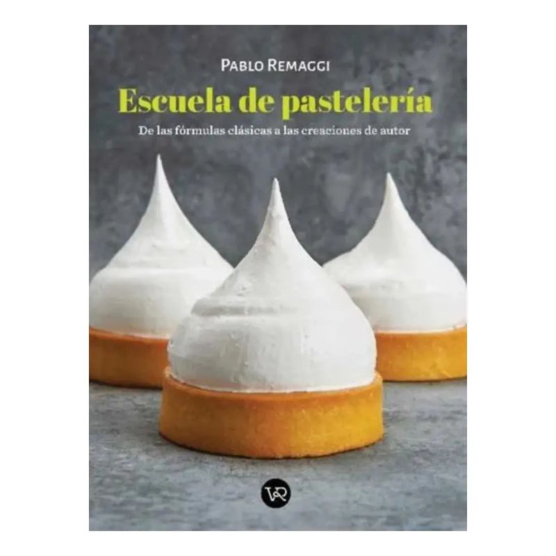 ESCUELA DE PASTELERIA - DE LAS FORMULAS CLASICAS A LAS CREACIONES DE AUTOR (Nuevo)