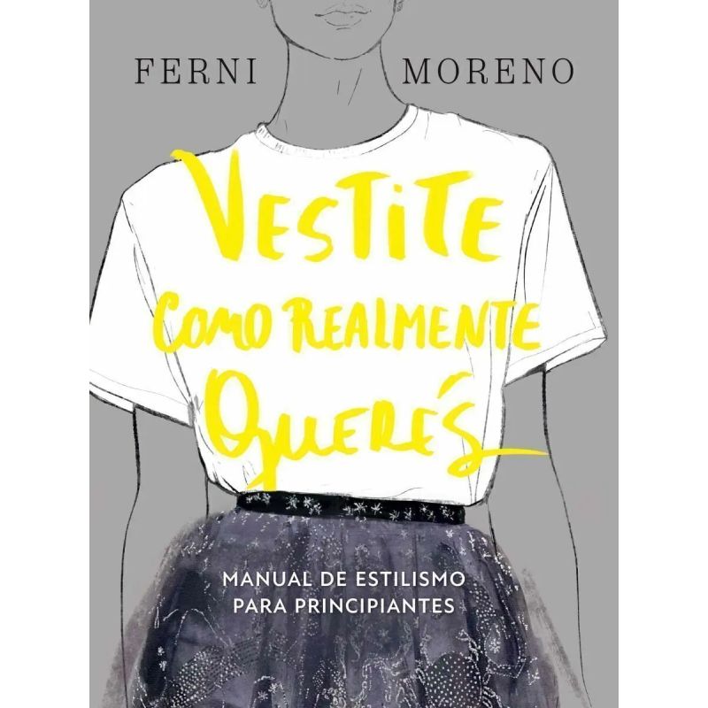 VESTITE COMO REALMENTE QUERES - MANUAL DE ESTILISMO PARA PRINCIPIANTES (Nuevo)