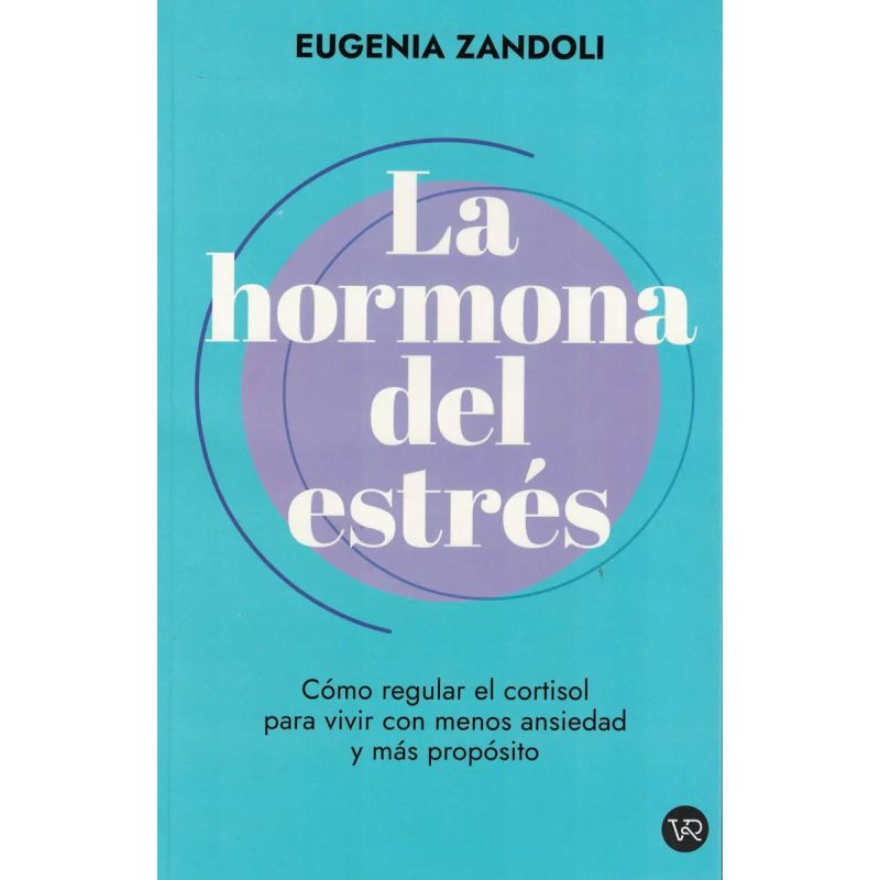 HORMONA DEL ESTRES, LA - COMO REDUCIR EL CORTISOL PARA VIVIR CON MENOS ANSIEDAD Y MAS PROPOSITO (Nuevo)