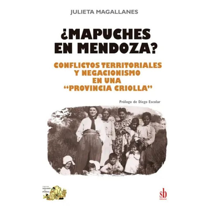 MAPUCHES EN MENDOZA? - CONFLICTOS TERRITORIALES Y NEGACIONISMO EN UNA PROVINCIA CRIOLLA (Nuevo)