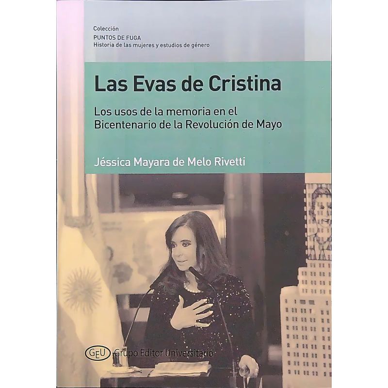 EVAS DE CRISTINA, LAS - LOS USOS DE LA MEMORIA EN EL BICENTENARIO DE LA REVOLUCION DE MAYO (Nuevo)