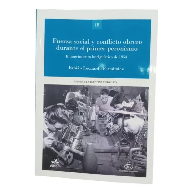 FUERZA SOCIAL Y CONFLICTO OBRERO DURANTE EL PRIMER PERONISMO (Nuevo)