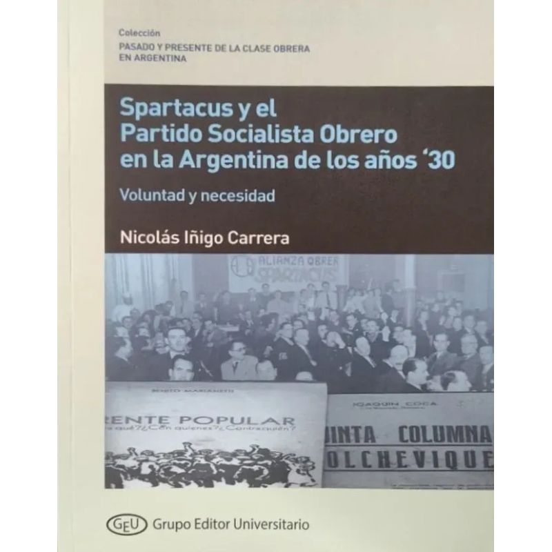 SPARTACUS Y EL PARTIDO SOCIALISTA OBRERO EN LA ARGENTINA DE LOS AÑOS '30 - VOLUNTAD Y NECESIDAD (Nuevo)