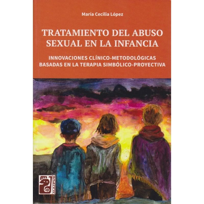 TRATAMIENTO DEL ABUSO SEXUAL EN LA INFANCIA - INNOVACIONES CLINICO-METODOLOGICAS BASADAS EN LA TERAPIA SIMBOLICO-PROYECTIVA (Nuevo)