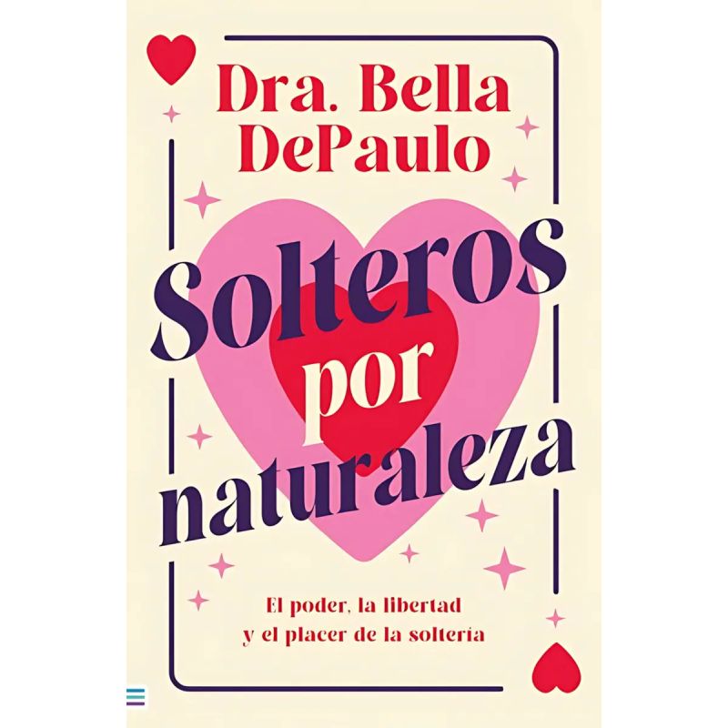 SOLTEROS POR NATURALEZA - EL PODER, LA LIBERTAD Y EL PLACER DE LA SOLTERIA (Nuevo)