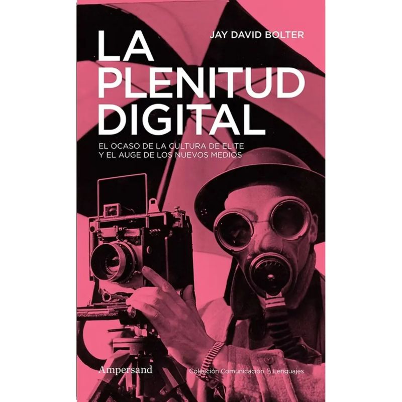 PLENITUD DIGITAL, LA - EL OCASO DE LA CULTURA DE ELITE Y EL AUGE DE LOS NUEVOS MEDIOS (Nuevo)
