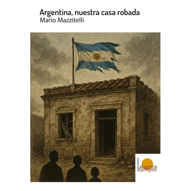 ARGENTINA NUESTRA CASA ROBADA (Nuevo)