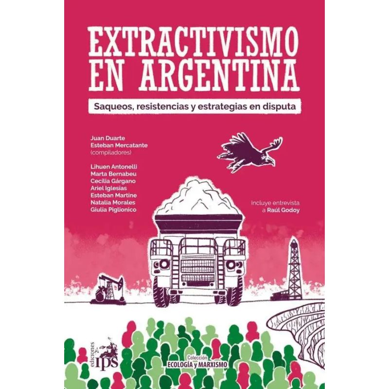 EXTRACTIVISMO EN ARGENTINA - SAQUEOS, RESISTENCIAS Y ESTRATEGIAS EN DISPUTA (Nuevo)