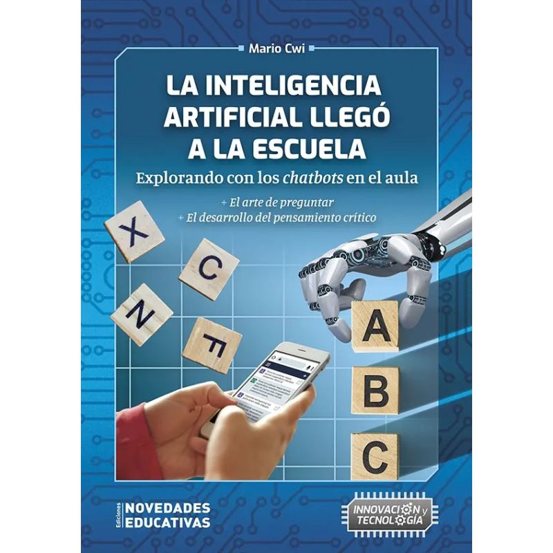 INTELIGENCIA ARTIFICIAL LLEGO A LA ESCUELA, LA - EXPLORANDO CON LOS CHATBOTS EN EL AULA (Nuevo)