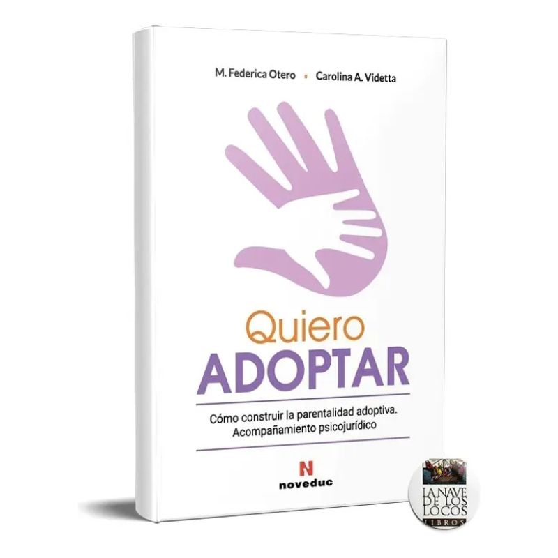 QUIERO ADOPTAR - COMO CONSTRUIR LA PARENTALIDAD ADOPTIVA - ACOMPAÑAMIENTO PSICOJURIDICO (Nuevo)