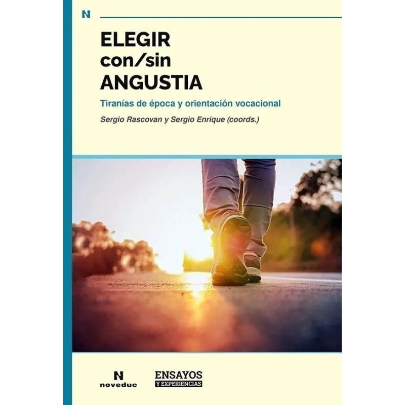 ELEGIR CON/SIN ANGUSTIA - TIRANIAS DE EPOCA Y ORIENTACION VOCACIONAL (Nuevo)