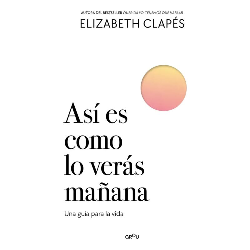 ASI ES COMO LO VERAS MAÑANA - UNA GUIA PARA LA VIDA (Nuevo)