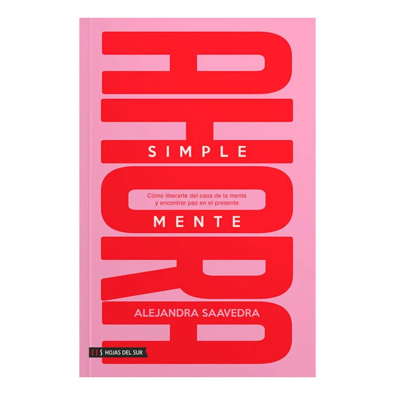 SIMPLEMENTE AHORA - COMO LIBERARTE DEL CAOS DE LA MENTE Y ENCONTRAR PAZ EN EL PRESENTE (Nuevo)
