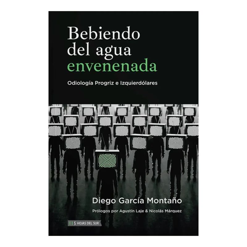 BEBIENDO DEL AGUA ENVENADA - ODIOLOGIA PROGRIZ E IZQUIERDOLARES (Nuevo)