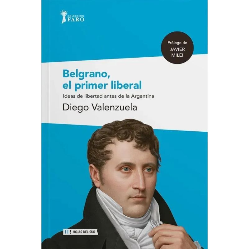 BELGRANO, EL PRIMER LIBERAL - IDEAS DE LIBERTAD ANTES DE LA ARGENTINA (Nuevo)