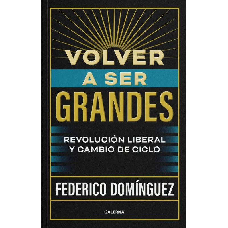 VOLVER A SER GRANDES - REVOLUCION LIBERAL Y CAMBIO DE CICLO (Nuevo)