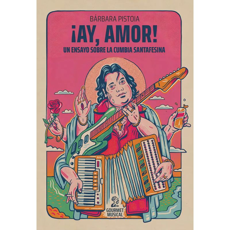 AY, AMOR! - UN ENSAYO SOBRE LA CUMBIA SANTAFESINA (Nuevo)