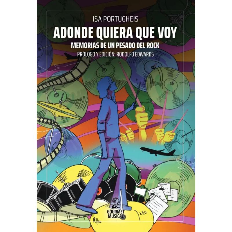 ADONDE QUIERA QUE VOY - MEMORIAS DE UN PESADO DEL ROCK (Nuevo)