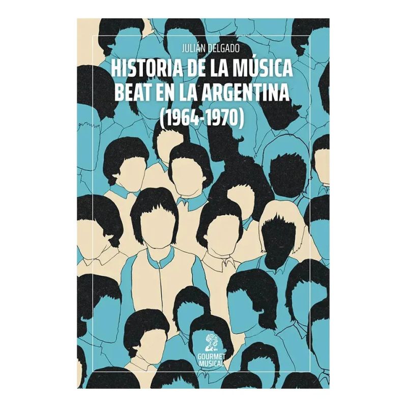 HISTORIA DE LA MUSICA BEAT EN LA ARGENTINA 1964-1970 (Nuevo)