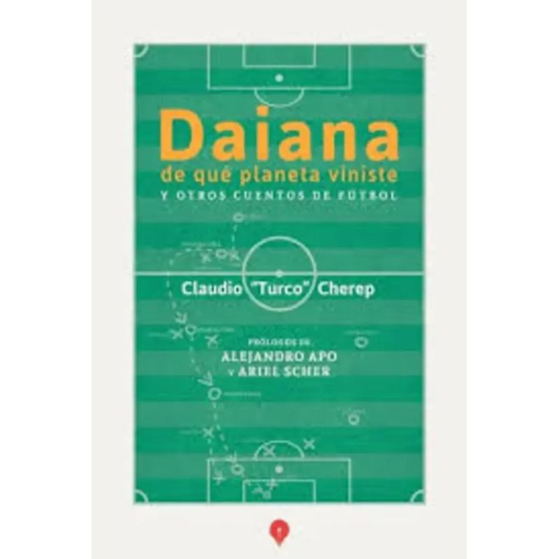 DAIANA DE QUE PLANETA VINISTE Y OTROS CUENTOS DE FUTBOL (Nuevo)