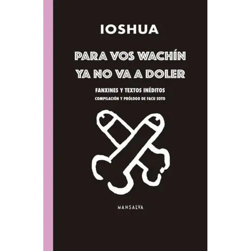 PARA VOS WACHIN, YA NO VA A DOLER - FANXINES Y TEXTOS INEDITOS (Nuevo)