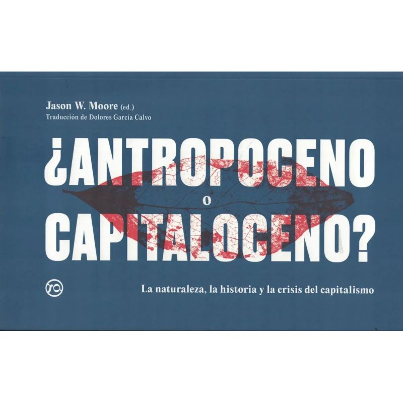 ANTROPOCENO O CAPITALOCENO - LA NATURALEZA, LA HISTORIA Y LA CRISIS DEL CAPITALISMO (Nuevo)