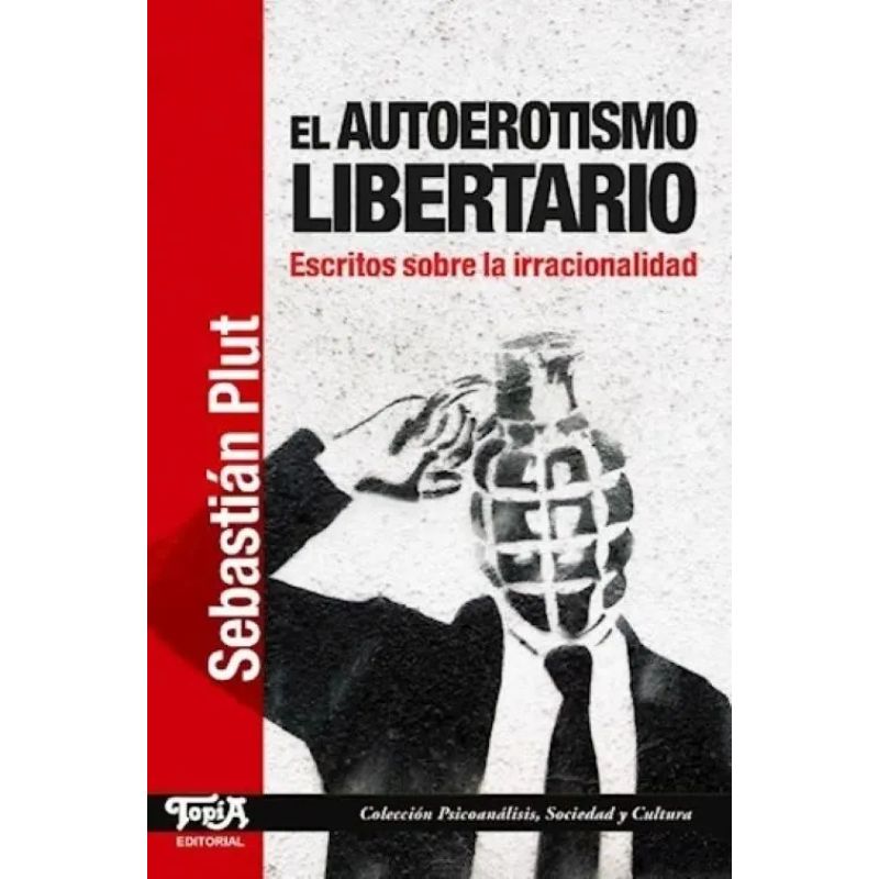 AUTOEROTISMO LIBERTARIO, EL - ESCRITOS SOBRE LA IRRACIONALIDAD (Nuevo)