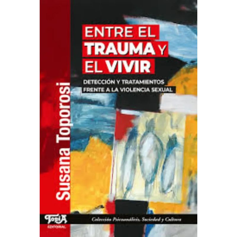 ENTRE EL TRAUMA Y EL VIVIR - DETECCION Y TRATAMIENTOS FRENTE A LA VIOLENCIA SEXUAL (Nuevo)