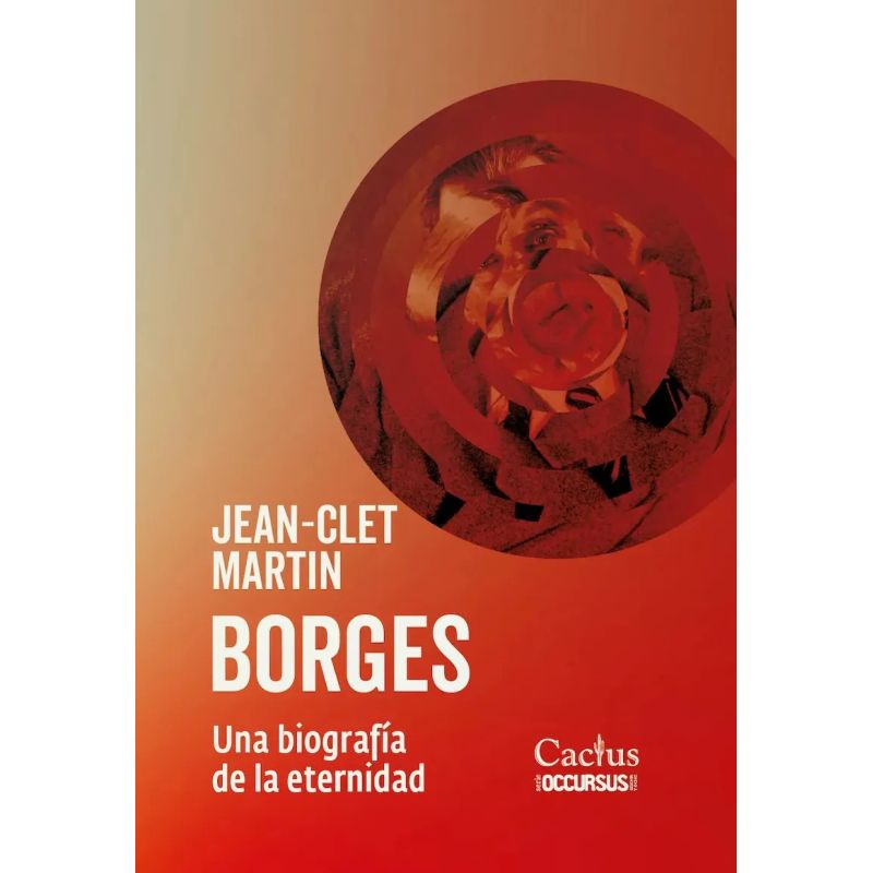 BORGES - UNA BIOGRAFIA DE LA ETERNIDAD