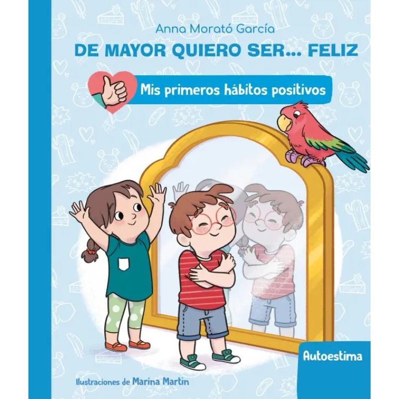 AUTOESTIMA  - DE MAYOR QUIERO SER … FELIZ - MIS PRIMEROS HABITOS POSITIVOS (Nuevo)