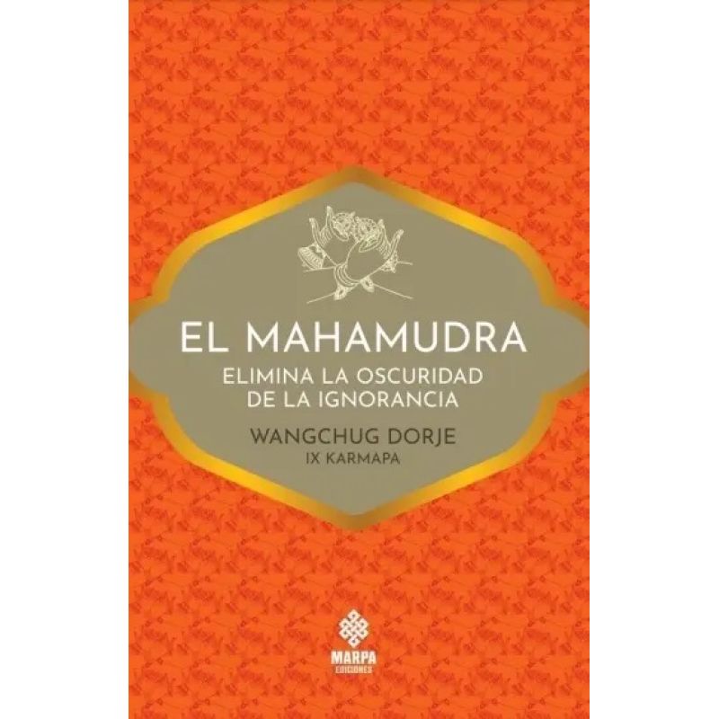 MAHAMUDRA, EL - ELIMINA LA OSCURIDAD DE LA IGNORANCIA (Nuevo)