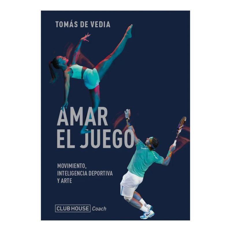 AMAR EL JUEGO - MOVIMIENTO, INTELIGENCIA DEPORTIVA Y ARTE (Nuevo)