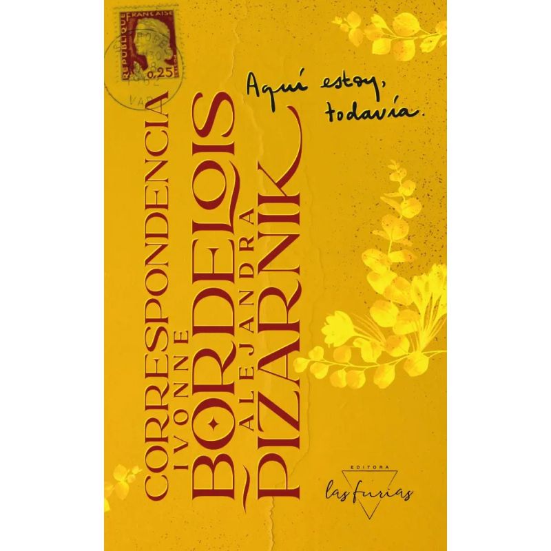AQUI ESTOY, TODAVIA - CORRESPONDENCIA IVONNE BORDELOIS / ALEJANDRA PIZARNIK (Nuevo)
