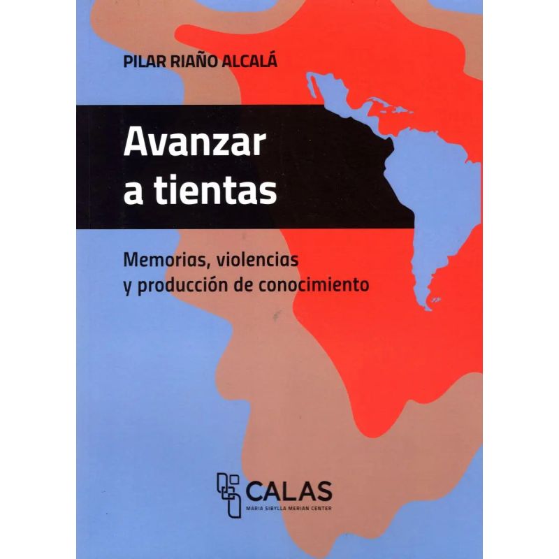 AVANZAR A TIENTAS - MEMORIAS, VIOLENCIAS Y PRODUCCION DE CONOCIMIENTO (Nuevo)
