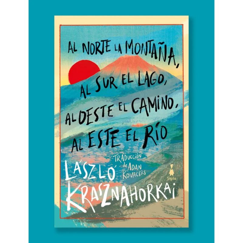 AL NORTE LA MONTAÑA, AL SUR EL LAGO, AL OESTE EL CAMINO, AL ESTE EL RIO